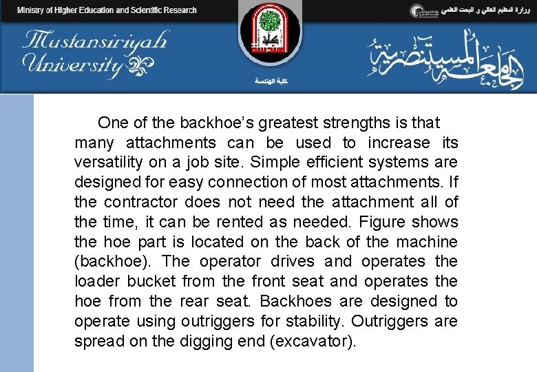 One of the backhoe’s greatest strengths is that many attachments can be used to