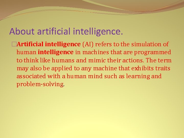 About artificial intelligence. �Artificial intelligence (AI) refers to the simulation of human intelligence in