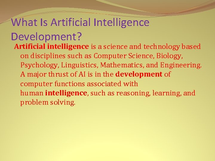 What Is Artificial Intelligence Development? Artificial intelligence is a science and technology based on