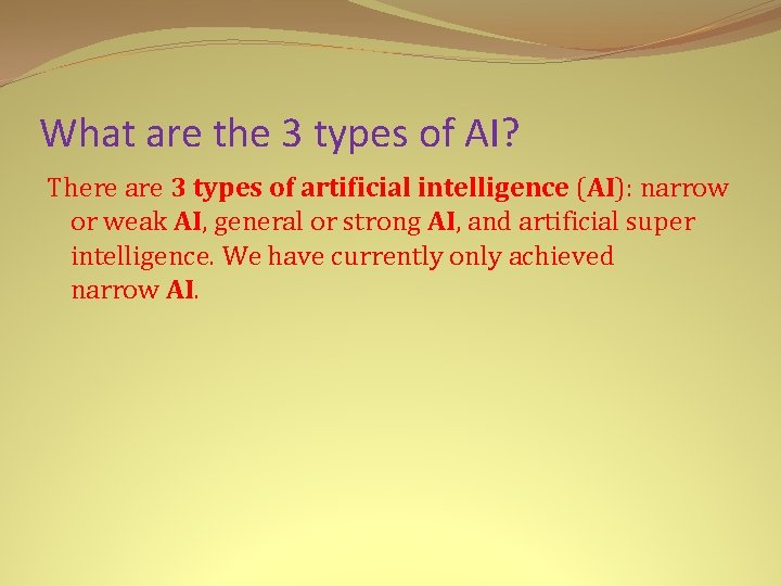 What are the 3 types of AI? There are 3 types of artificial intelligence