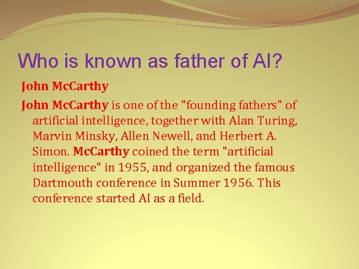 Who is known as father of AI? John Mc. Carthy is one of the