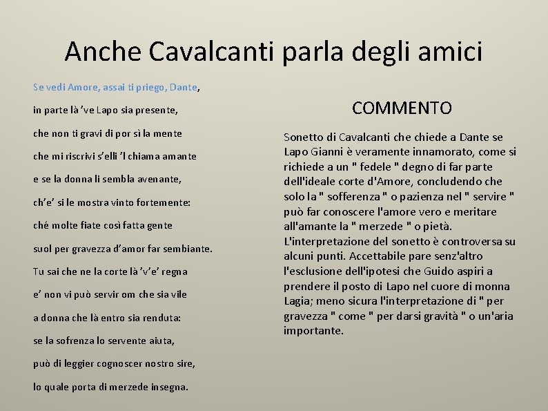 Anche Cavalcanti parla degli amici Se vedi Amore, assai ti priego, Dante, in parte