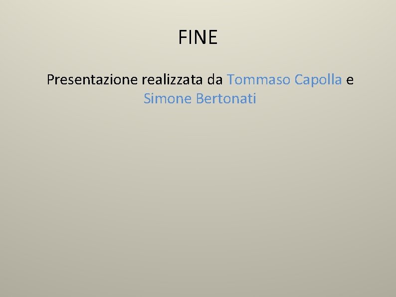 FINE Presentazione realizzata da Tommaso Capolla e Simone Bertonati 