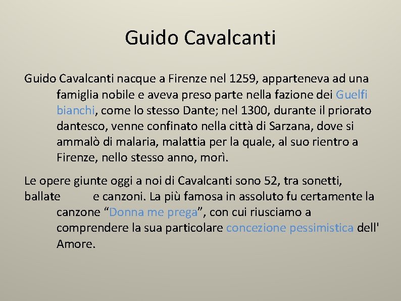 Guido Cavalcanti nacque a Firenze nel 1259, apparteneva ad una famiglia nobile e aveva