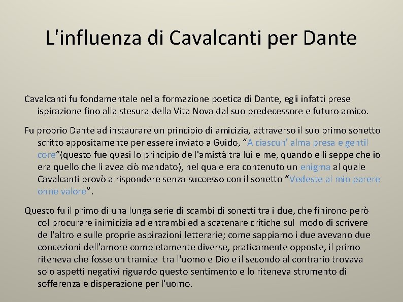 L'influenza di Cavalcanti per Dante Cavalcanti fu fondamentale nella formazione poetica di Dante, egli