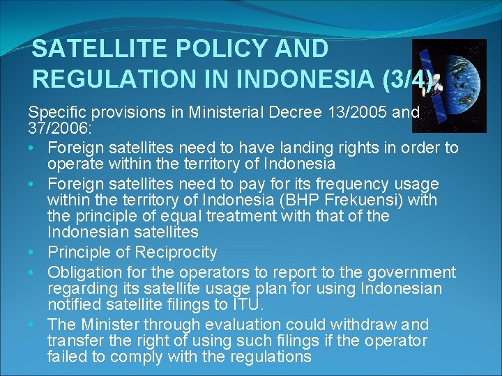 SATELLITE POLICY AND REGULATION IN INDONESIA (3/4) Specific provisions in Ministerial Decree 13/2005 and