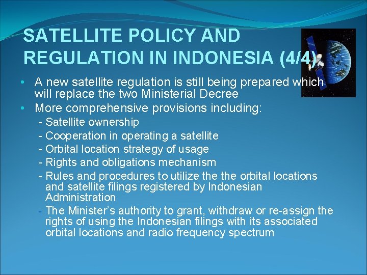 SATELLITE POLICY AND REGULATION IN INDONESIA (4/4) • A new satellite regulation is still