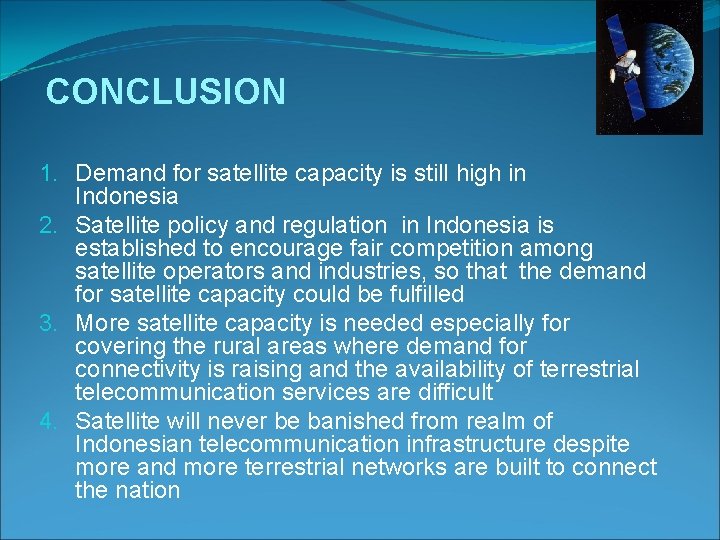 CONCLUSION 1. Demand for satellite capacity is still high in Indonesia 2. Satellite policy
