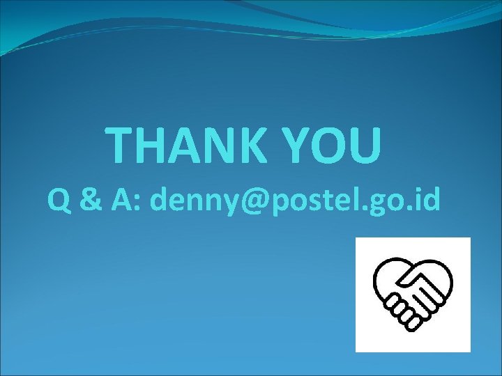 THANK YOU Q & A: denny@postel. go. id 