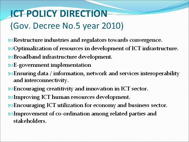 ICT POLICY DIRECTION (Gov. Decree No. 5 year 2010) Restructure industries and regulators towards