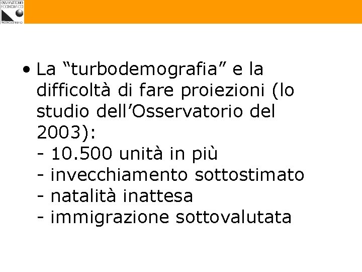 • La “turbodemografia” e la difficoltà di fare proiezioni (lo studio dell’Osservatorio del • La “turbodemografia” e la difficoltà di fare proiezioni (lo studio dell’Osservatorio del