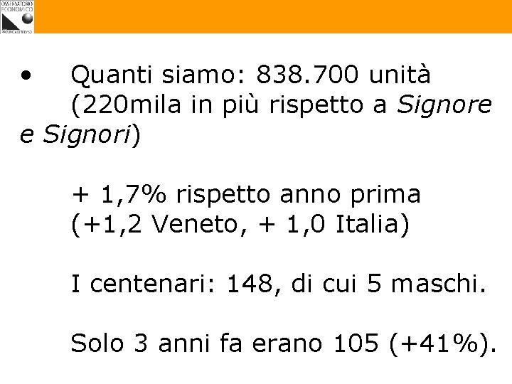  • Quanti siamo: 838. 700 unità (220 mila in più rispetto a Signore