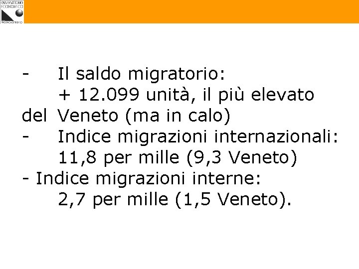 - Il saldo migratorio: + 12. 099 unità, il più elevato del Veneto (ma