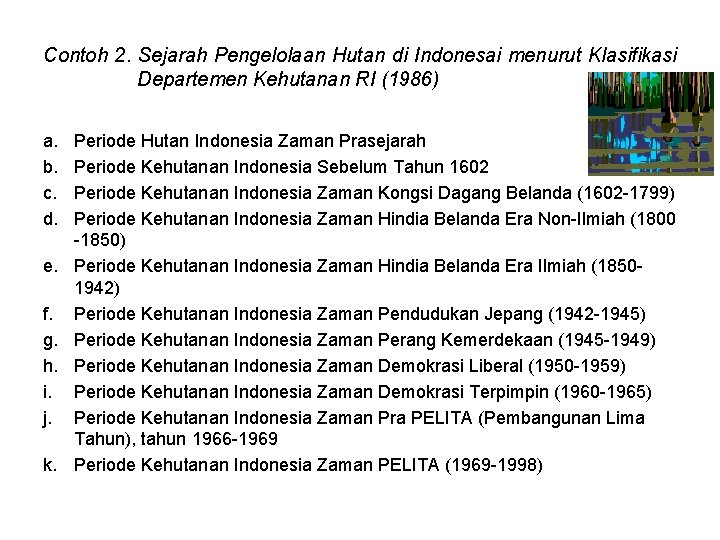 Contoh 2. Sejarah Pengelolaan Hutan di Indonesai menurut Klasifikasi Departemen Kehutanan RI (1986) a.