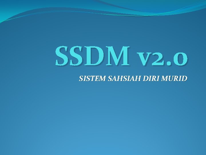 SSDM v 2. 0 SISTEM SAHSIAH DIRI MURID 