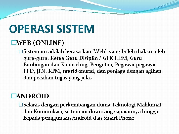 OPERASI SISTEM �WEB (ONLINE) �Sistem ini adalah berasaskan ‘Web’, yang boleh diakses oleh guru-guru,