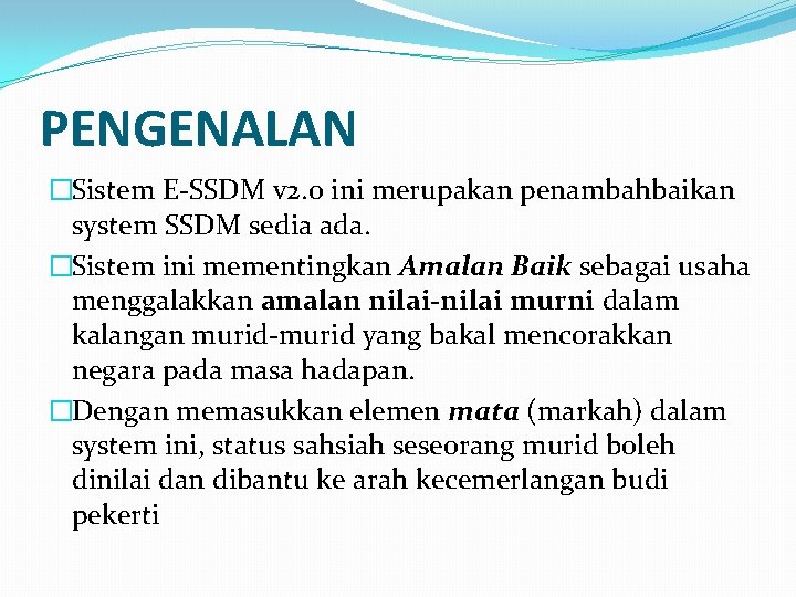 PENGENALAN �Sistem E-SSDM v 2. 0 ini merupakan penambahbaikan system SSDM sedia ada. �Sistem