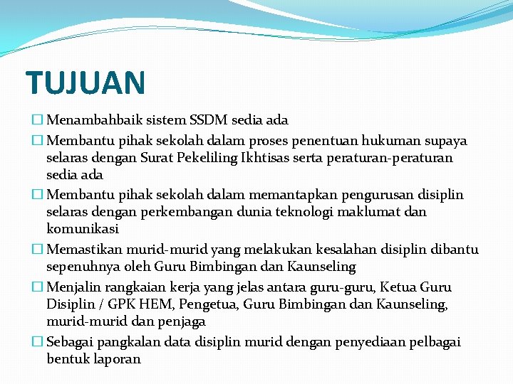 TUJUAN � Menambahbaik sistem SSDM sedia ada � Membantu pihak sekolah dalam proses penentuan