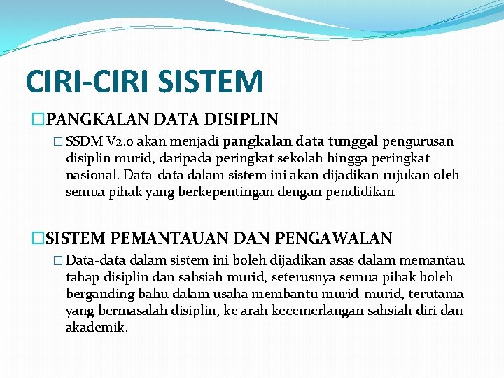 CIRI-CIRI SISTEM �PANGKALAN DATA DISIPLIN � SSDM V 2. 0 akan menjadi pangkalan data