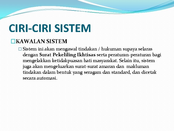 CIRI-CIRI SISTEM �KAWALAN SISTEM � Sistem ini akan mengawal tindakan / hukuman supaya selaras