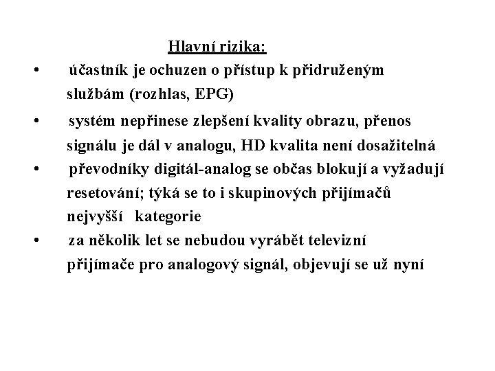 Hlavní rizika: • účastník je ochuzen o přístup k přidruženým službám (rozhlas, EPG)