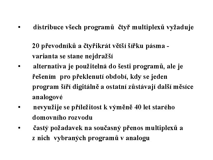  • distribuce všech programů čtyř multiplexů vyžaduje 20 převodníků a čtyřikrát větší šířku