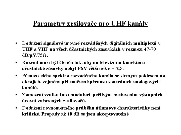 Parametry zesilovače pro UHF kanály • Dodržení signálové úrovně rozváděných digitálních multiplexů v UHF