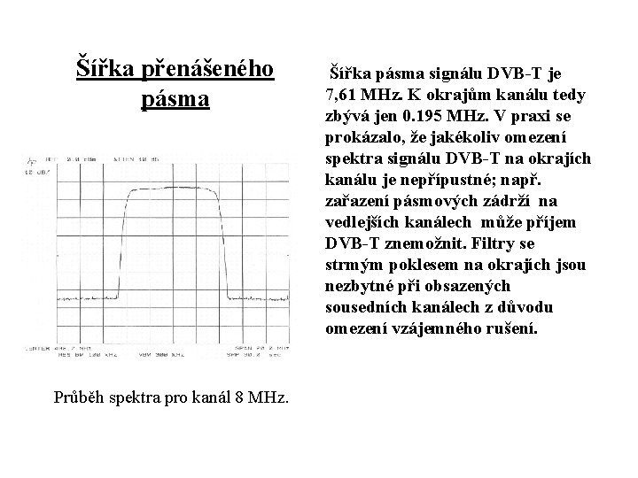 Šířka přenášeného pásma Průběh spektra pro kanál 8 MHz. Šířka pásma signálu DVB-T je