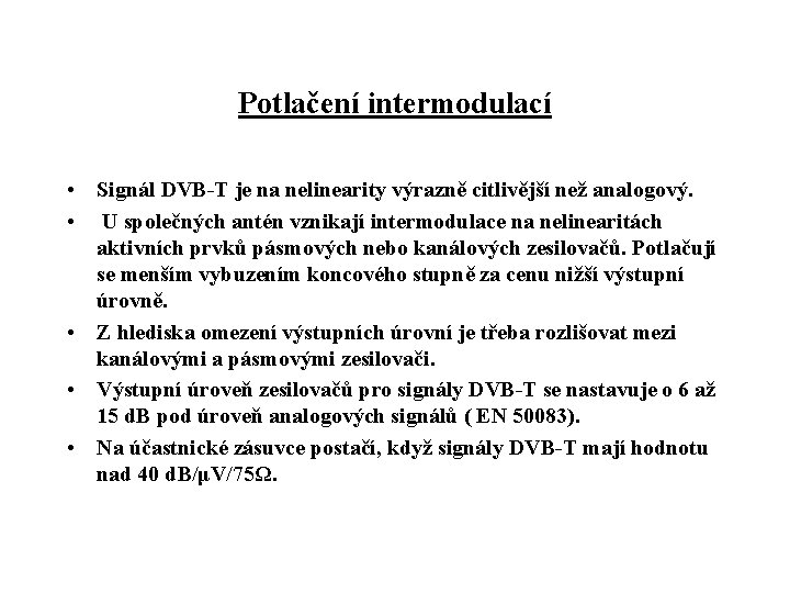 Potlačení intermodulací • Signál DVB-T je na nelinearity výrazně citlivější než analogový. • U