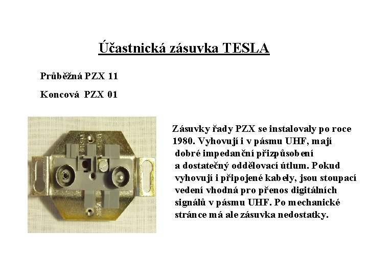 Účastnická zásuvka TESLA Průběžná PZX 11 Koncová PZX 01 Zásuvky řady PZX se instalovaly