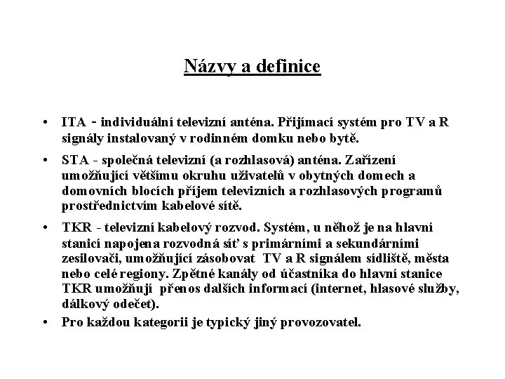 Názvy a definice • ITA - individuální televizní anténa. Přijímací systém pro TV a