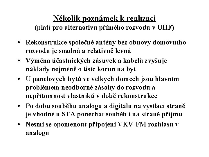 Několik poznámek k realizaci (platí pro alternativu přímého rozvodu v UHF) • Rekonstrukce společné