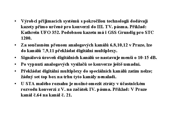  • Výrobci přijímacích systémů s pokročilou technologií dodávají kazety přímo určené pro konverzi