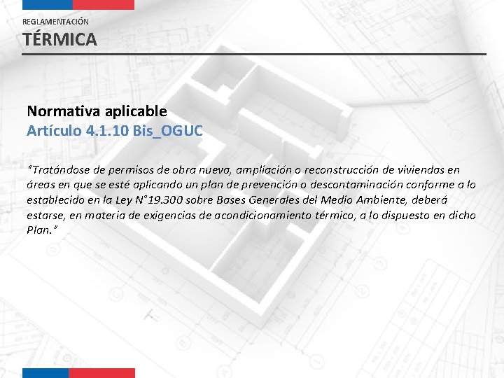 REGLAMENTACIÓN TÉRMICA Normativa aplicable Artículo 4. 1. 10 Bis_OGUC “Tratándose de permisos de obra