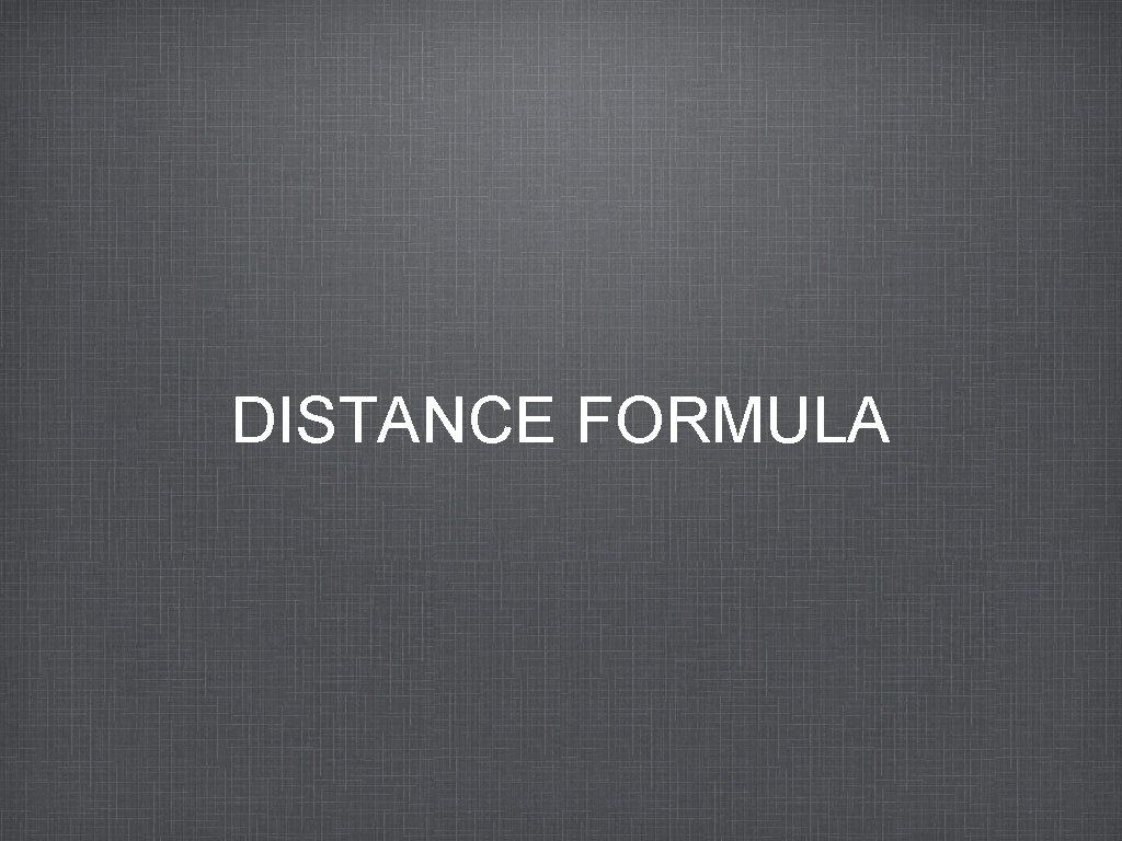 DISTANCE FORMULA 