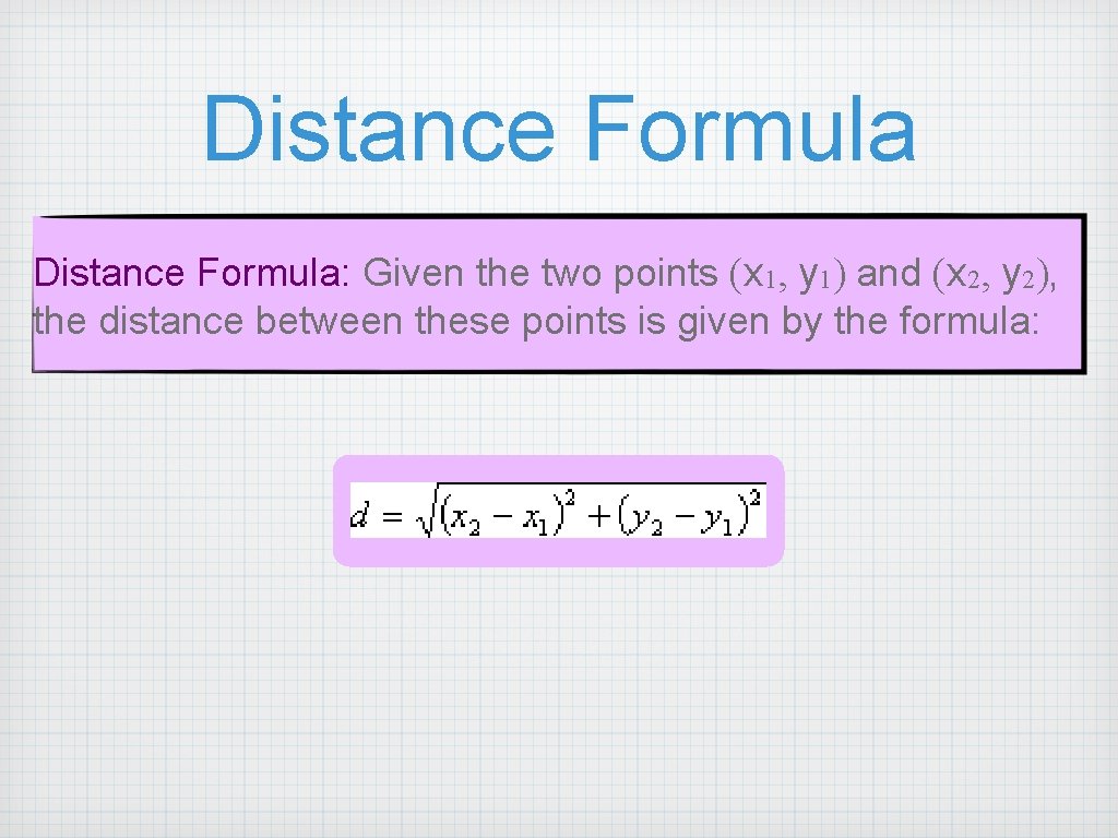 Distance Formula: Given the two points (x 1, y 1) and (x 2, y