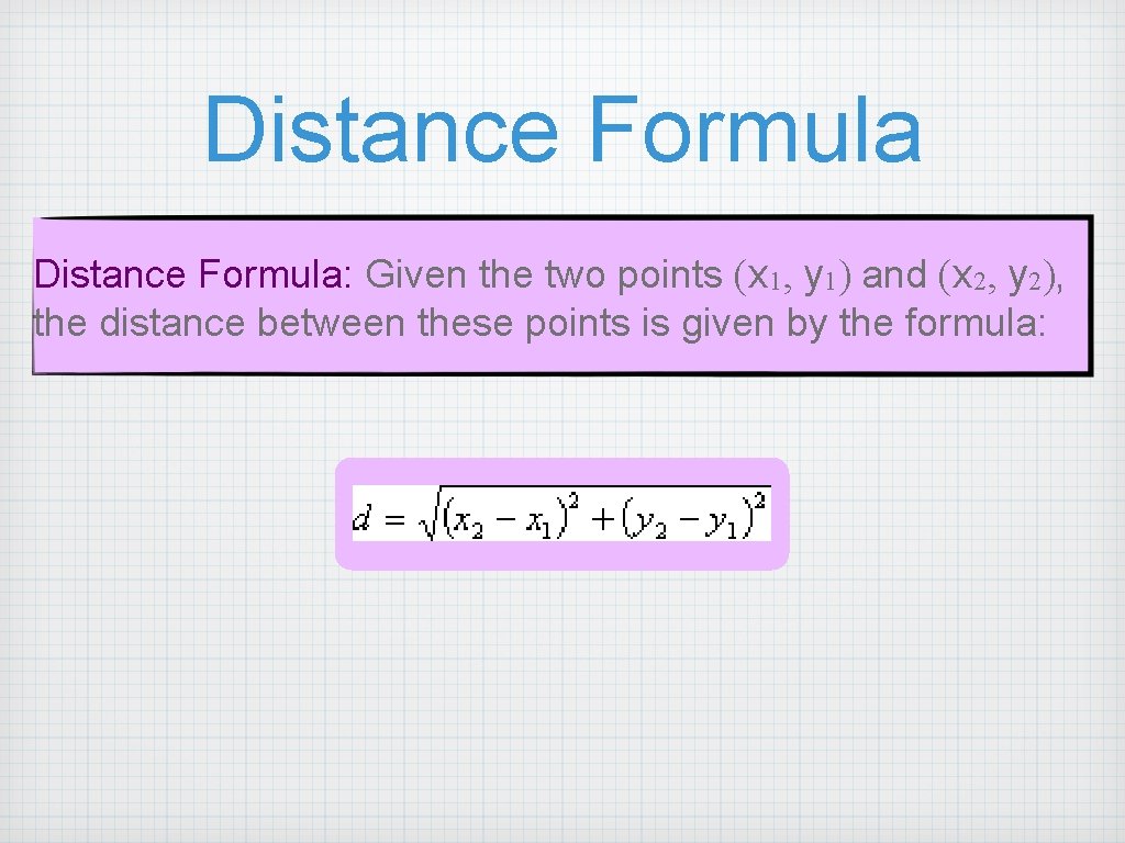 Distance Formula: Given the two points (x 1, y 1) and (x 2, y