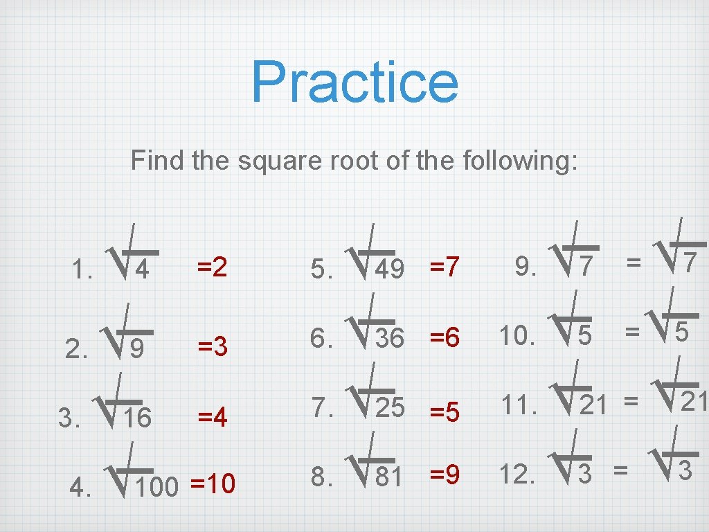 Practice Find the square root of the following: _ 1. √ 4 _ 2.