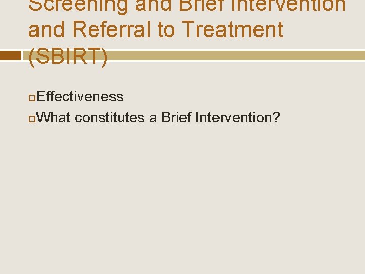 Screening and Brief Intervention and Referral to Treatment (SBIRT) Effectiveness What constitutes a Brief