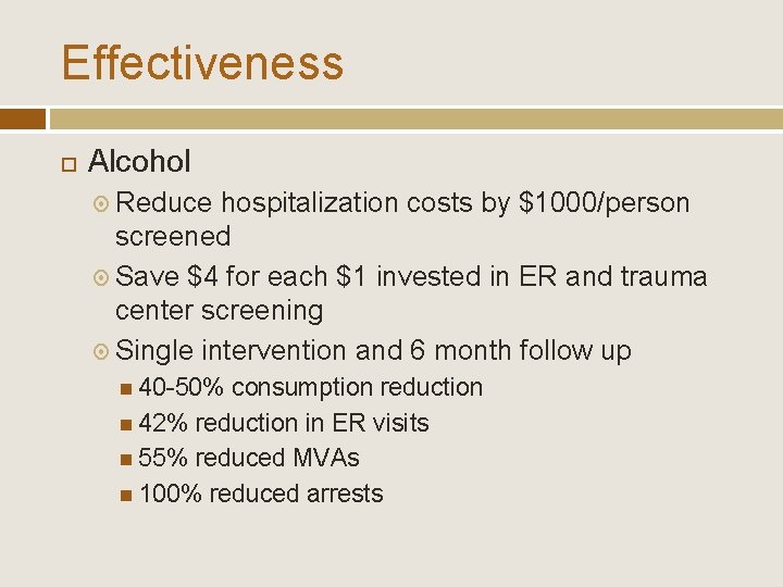 Effectiveness Alcohol Reduce hospitalization costs by $1000/person screened Save $4 for each $1 invested