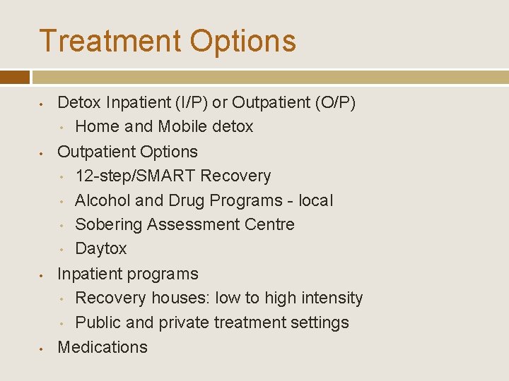 Treatment Options • • Detox Inpatient (I/P) or Outpatient (O/P) • Home and Mobile