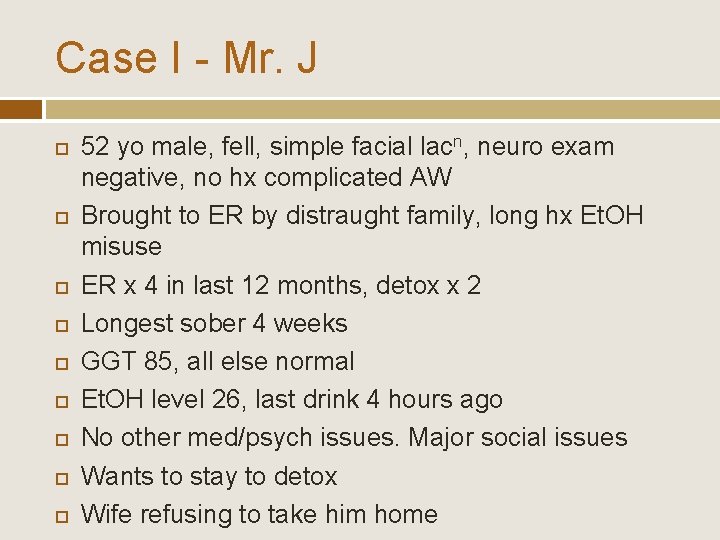 Case I - Mr. J 52 yo male, fell, simple facial lacn, neuro exam