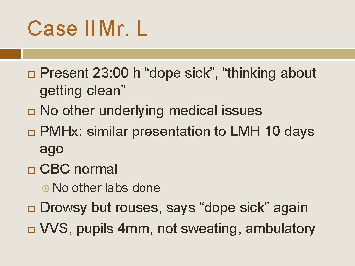 Case II Mr. L Present 23: 00 h “dope sick”, “thinking about getting clean”