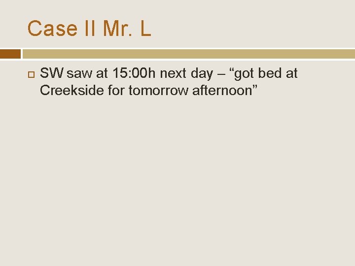 Case II Mr. L SW saw at 15: 00 h next day – “got