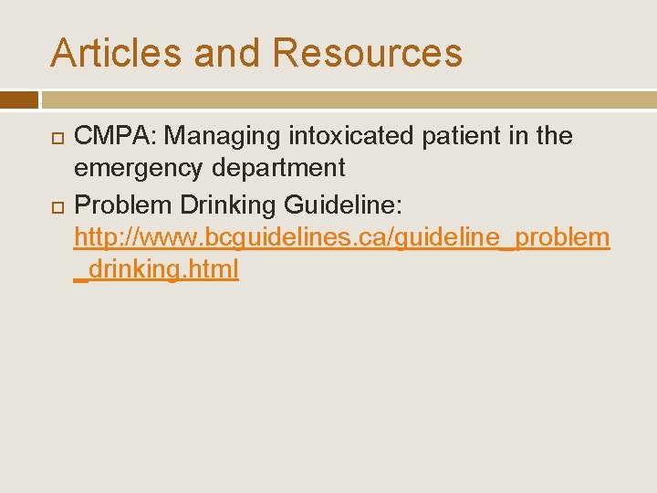 Articles and Resources CMPA: Managing intoxicated patient in the emergency department Problem Drinking Guideline: