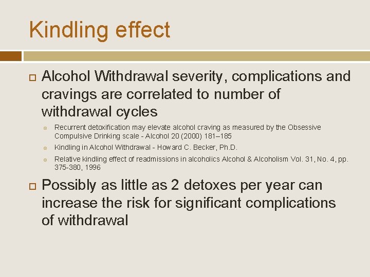 Kindling effect Alcohol Withdrawal severity, complications and cravings are correlated to number of withdrawal