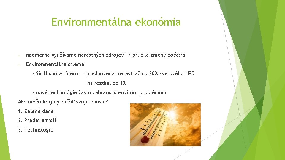 Environmentálna ekonómia - nadmerné využívanie nerastných zdrojov → prudké zmeny počasia - Environmentálna dilema