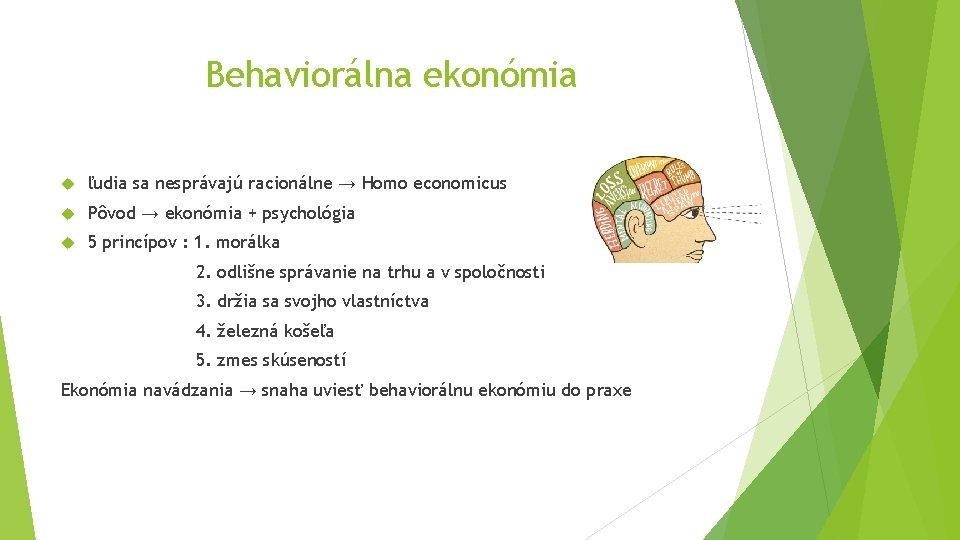 Behaviorálna ekonómia ľudia sa nesprávajú racionálne → Homo economicus Pôvod → ekonómia + psychológia