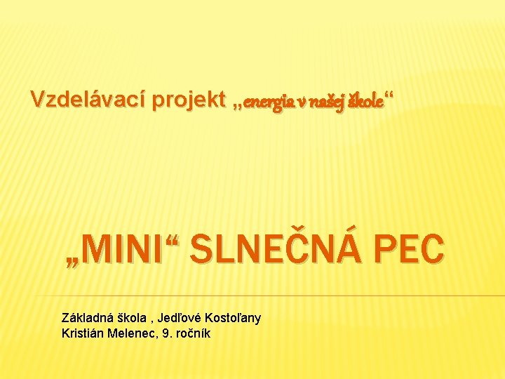 Vzdelávací projekt „energia v našej škole“ „MINI“ SLNEČNÁ PEC Základná škola , Jedľové Kostoľany