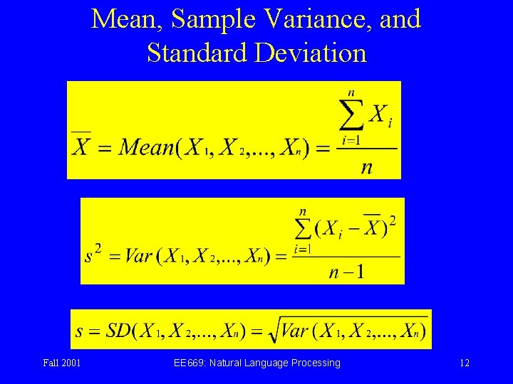 Mean, Sample Variance, and Standard Deviation Fall 2001 EE 669: Natural Language Processing 12